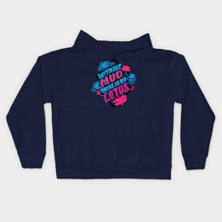 Without Mud There Is No Lotus Kids Hoodie